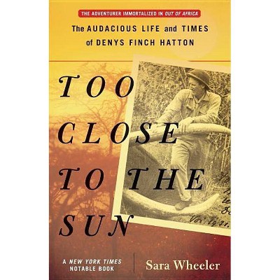 Too Close to the Sun - by  Sara Wheeler (Paperback)