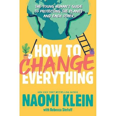 How to Change Everything - by  Naomi Klein (Hardcover)