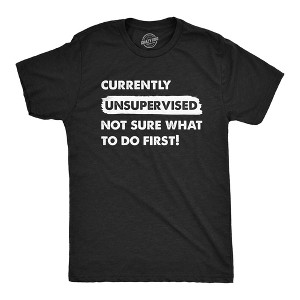 Mens Currently Unsupervised Not Sure What To Do First T Shirt Funny Adulting Joke Tee For Guys - Crazy Dog Men's T Shirt - 1 of 4