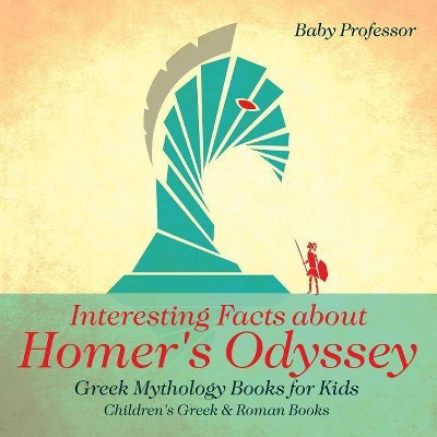 Interesting Facts about Homer's Odyssey - Greek Mythology Books for Kids - Children's Greek & Roman Books - by  Baby Professor (Paperback)