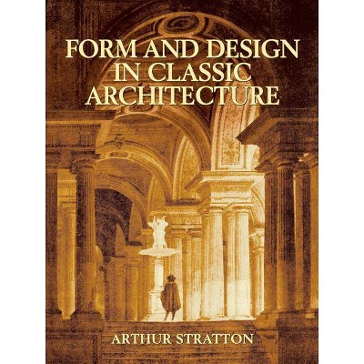 Form and Design in Classic Architecture - (Dover Books on Architecture) by  Arthur Stratton (Paperback)