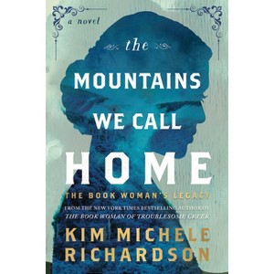 The Mountains We Call Home: The Book Woman's Legacy - by Kim Michele Richardson - 1 of 1