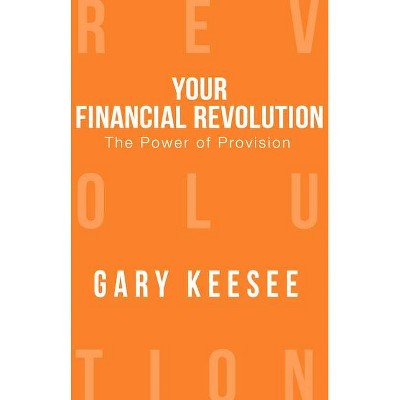 The Power of Provision - (Your Financial Revolution) by  Gary Keesee (Paperback)