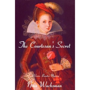 The Courtesan's Secret - (A Venice Beauties Mystery) by  Nina Wachsman (Paperback) - 1 of 1