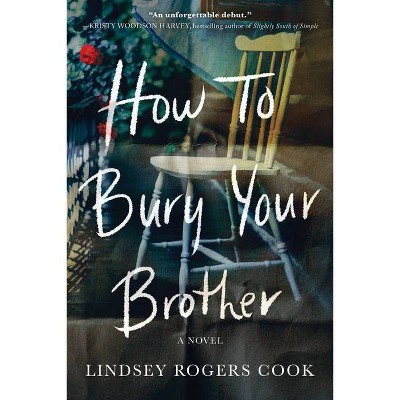 How to Bury Your Brother - by  Lindsey Rogers Cook (Paperback)