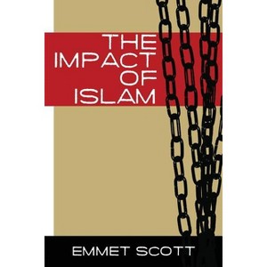 The Impact of Islam - by  Emmett Scott (Paperback) - 1 of 1