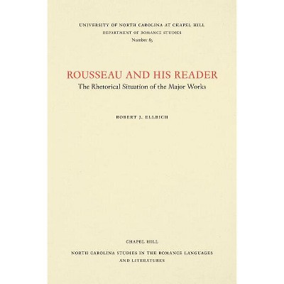 Rousseau and His Reader - (North Carolina Studies in the Romance Languages and Literatu) by  Robert J Ellrich (Paperback)