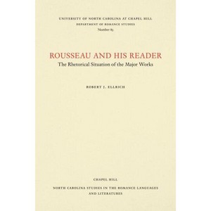 Rousseau and His Reader - (North Carolina Studies in the Romance Languages and Literatu) by  Robert J Ellrich (Paperback) - 1 of 1
