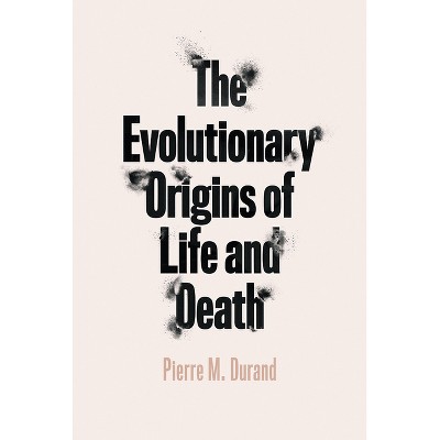 The Evolutionary Origins of Life and Death - by  Pierre M Durand (Paperback)