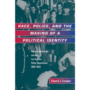 Race, Police, and the Making of a Political Identity - (Latinos in American Society and Culture) by  Edward J Escobar (Paperback) - 1 of 1