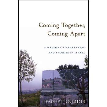 Coming Together, Coming Apart - by  Daniel Gordis (Paperback)