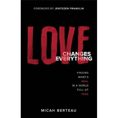 Love Changes Everything - by  Micah Berteau (Paperback)