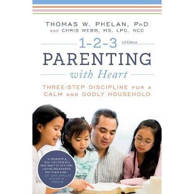  1-2-3 Parenting with Heart - 3rd Edition by  Thomas Phelan & Chris Webb (Paperback) 