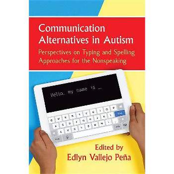 Communication Alternatives in Autism - by  Edlyn Vallejo Peña (Paperback)