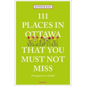 111 Places in Ottawa That You Must Not Miss - by  Jennifer Bain (Paperback) - 1 of 1