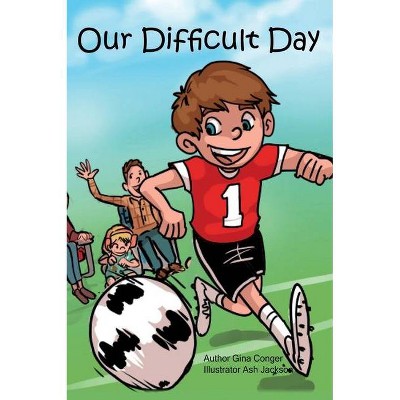 Our Difficult Day - by  Gina Conger (Hardcover)