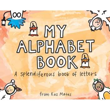 My Alphabet Book - by  Kaz Mataz (Hardcover)