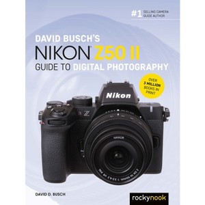 David Busch's Nikon Z50 II Guide to Digital Photography - (The David Busch Camera Guide) by  David D Busch (Paperback) - 1 of 1