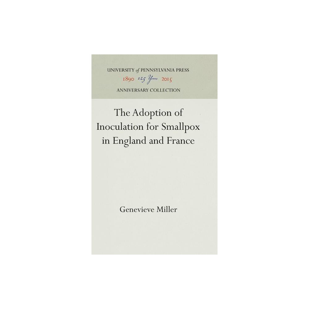 The Adoption of Inoculation for Smallpox in England and France - (Anniversary Collection) by Genevieve Miller (Hardcover)