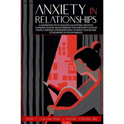 Anxiety in Relationships - by  John T Collins & Rachel Collins (Paperback)