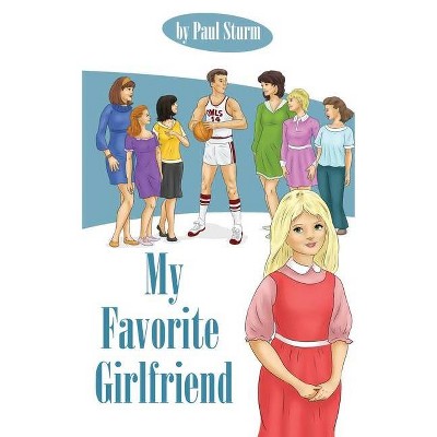 My Favorite Girlfriend - by  Paul Sturm (Paperback)