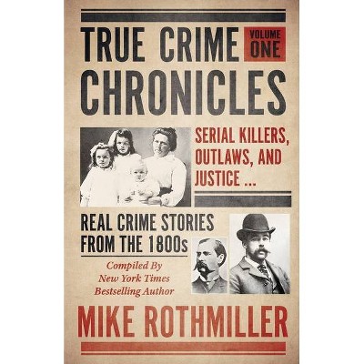 True Crime Chronicles - by  Mike Rothmiller (Paperback)