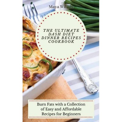 The Ultimate Dash Diet Dinner Recipes Cookbook - by  Maya Wilson (Hardcover)