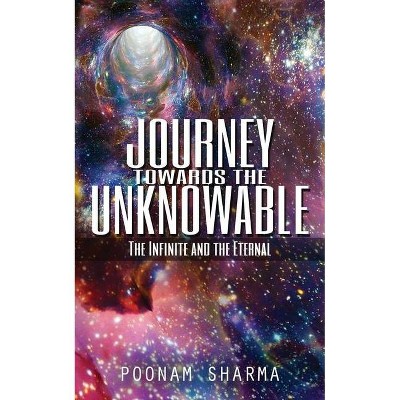 Journey Towards the Unknowable - by  Poonam Sharma (Paperback)