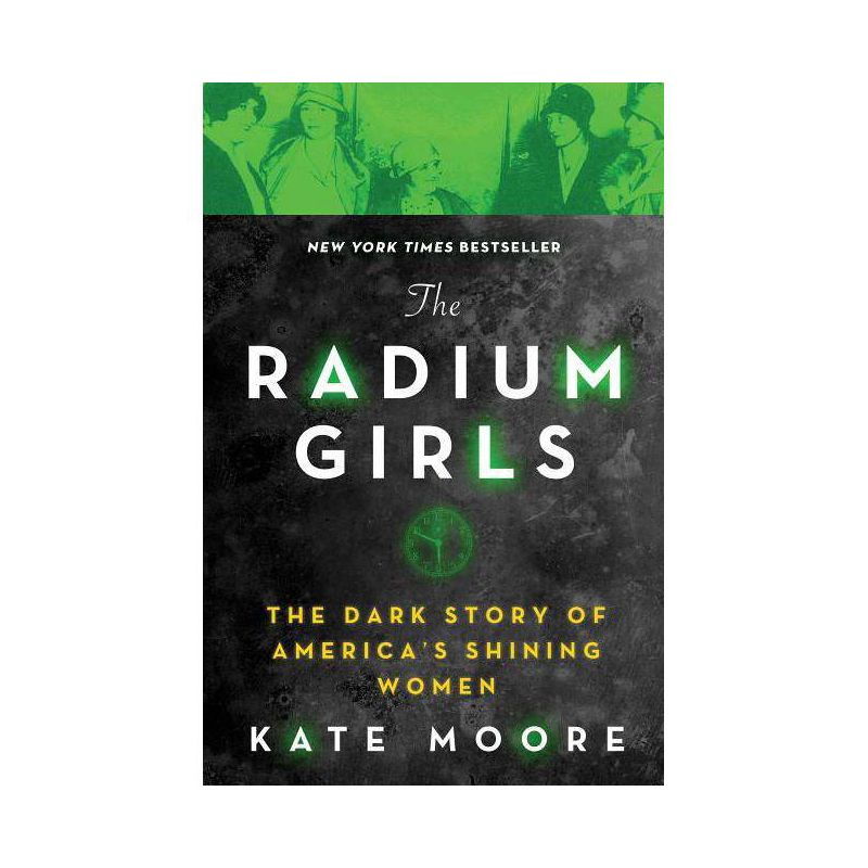 Radium Girls : The Dark Story Of America&#39;S Shining Women - By Kate Moore ( Paperback ), 1 of 2