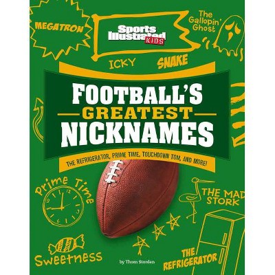 Football's Greatest Nicknames - (Sports Illustrated Kids: Name Game) by  Thom Storden (Paperback)