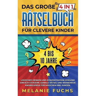 Das große 4 in 1 Rätselbuch für clevere Kinder - by  Melanie Fuchs (Hardcover)