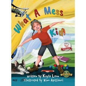 What a Mess Kid - by  Kayla Leon (Hardcover) - 1 of 1