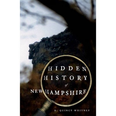 Hidden History of New Hampshire - by D Quincy Whitney (Paperback)