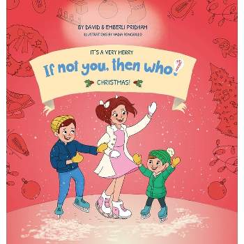 It's A Very Merry If Not You Then Who Christmas! Book 5 in the If Not You, Then Who? series shows kids 4-10 how ideas become useful inventions (8x8