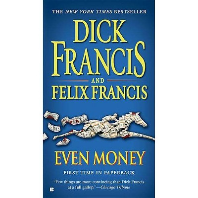 Even Money - (Dick Francis Novel) by  Dick Francis & Felix Francis (Paperback)