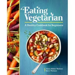 Eating Vegetarian - by  Alissa Bilden Warham & Steve Warham (Paperback)