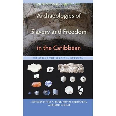 Archaeologies of Slavery and Freedom in the Caribbean - (Florida Museum of Natural History: Ripley P. Bullen) (Paperback)