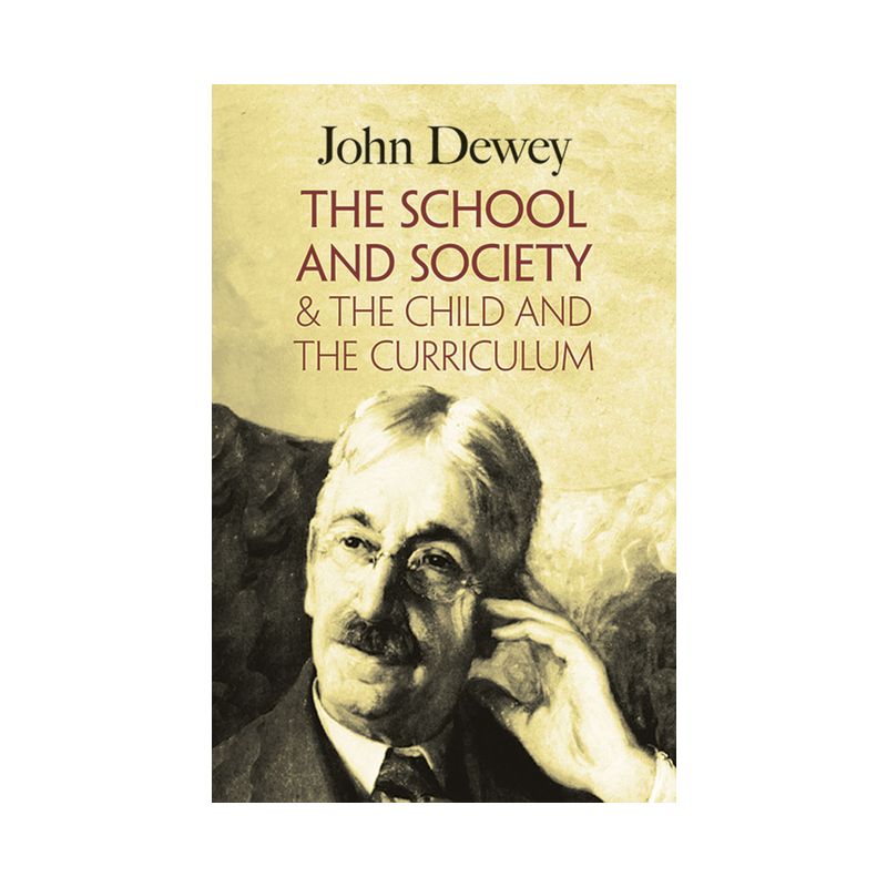 The School and Society & the Child and the Curriculum - by  John Dewey (Paperback), 1 of 2
