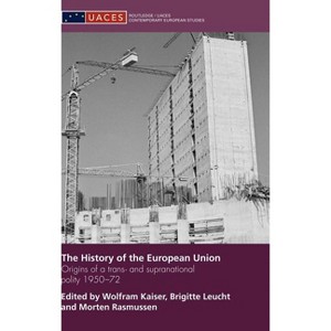 The History of the European Union - (Routledge/UACES Contemporary European Studies) by  Wolfram Kaiser & Brigitte Leucht & Morten Rasmussen - 1 of 1