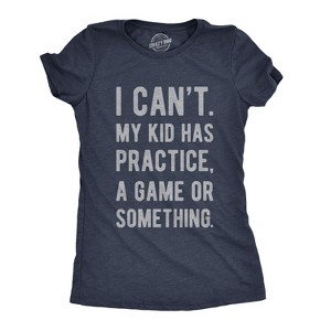 Womens I Cant My Kid Has Practice A Game Or Something T shirt Funny Best Mom Tee - Crazy Dog Women's T Shirt - 1 of 4
