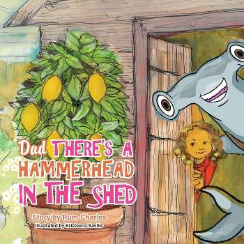 Dad There's a Hammerhead in The Shed - by  Rum Charles (Paperback)