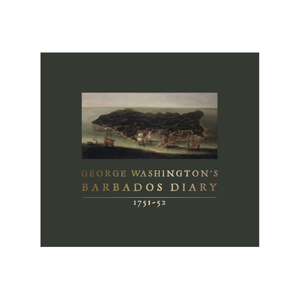 George Washingtons Barbados Diary, 1751-52 - (Hardcover)