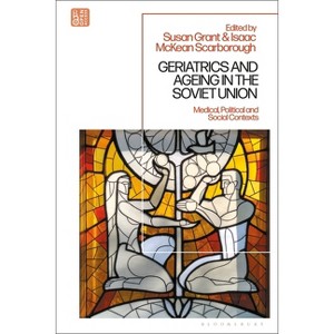 Geriatrics and Ageing in the Soviet Union - by  Susan Grant & Isaac McKean Scarborough (Paperback) - 1 of 1