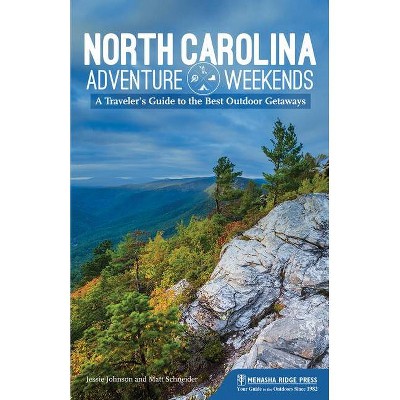 North Carolina Adventure Weekends - by  Jessie Johnson & Matt Schneider (Paperback)