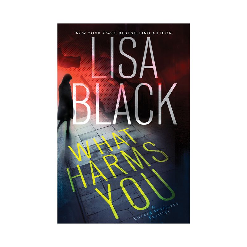 What Harms You - (A Locard Institute Thriller) by  Lisa Black (Hardcover), 1 of 2