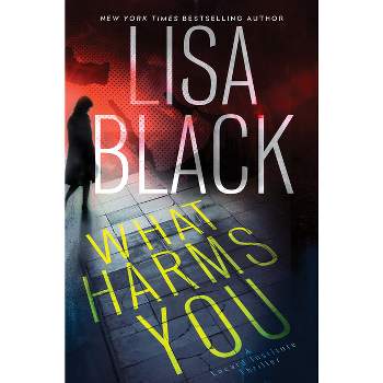 What Harms You - (A Locard Institute Thriller) by  Lisa Black (Hardcover)