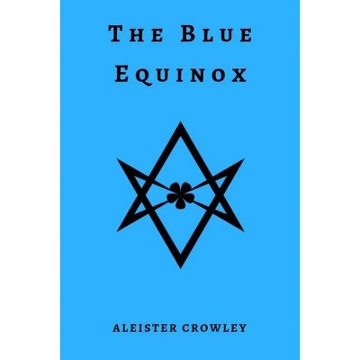 The Blue Equinox - by  Aleister Crowley (Paperback)