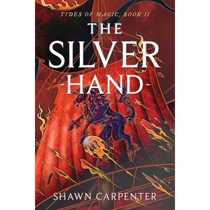 The Silver Hand - (Tides of Magic) by  Shawn Carpenter (Paperback) - 1 of 1