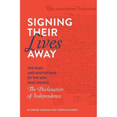 Signing Their Lives Away - by  Denise Kiernan & Joseph D'Agnese (Paperback)