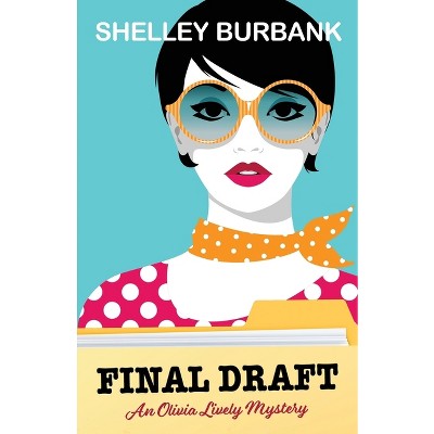Final Draft - (An Olivia Lively Mystery) by  Shelley Burbank (Paperback)